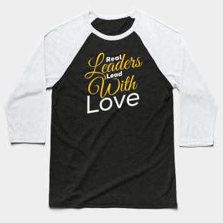 Real leaders lead with Love gift for mom Baseball T-Shirt